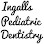 Ingalls Pediatric Dentistry