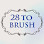 28 to Brush
